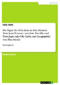 Die Figur des Don Juan in den Dramen ¿Don Juan Tenorio¿ von José Zorrilla und ¿Don Juan oder Die Liebe zur Geographie¿ von Max Frisch: ein Vergleich - Julia Halm