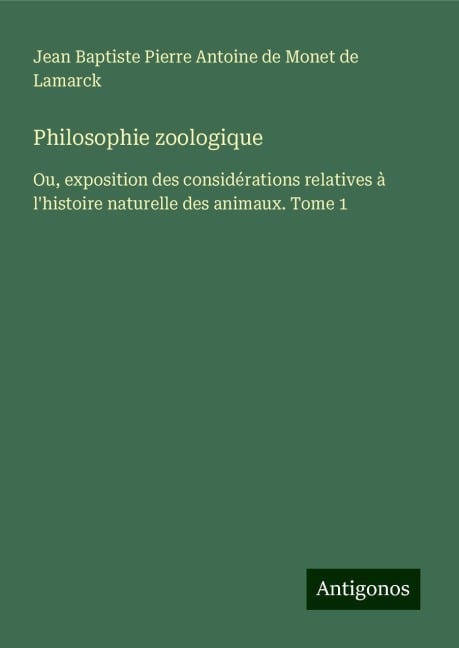 Philosophie zoologique - Jean Baptiste Pierre Antoine de Monet de Lamarck