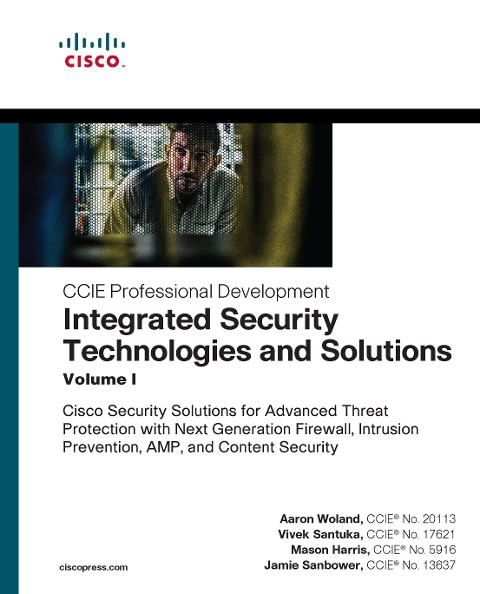 Integrated Security Technologies and Solutions - Volume I - Aaron Woland, Mason Harris, Jamie Sanbower, Vivek Santuka