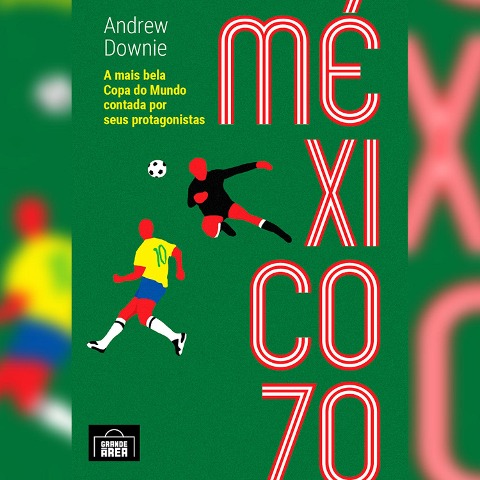 México 70 (resumo) - Andrew Downie, Raul Oliveira Moreira