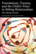 Cover-Bild zum Titel 'Foundations, Trauma, and the Child's Voice in Sibling Relationships' von 'Tim Woodhouse, Norma Howes'