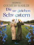 Cover-Bild zum Titel 'Die ungleichen Schwestern' von 'Hedwig Courths-Mahler'