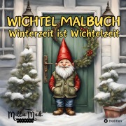 Cover-Bild zum Titel 'Wichtel Malbuch Winterzeit ist Wichtelzeit, Lustige Geschenkidee zum Wichteln, Adventzeit, Nikolaustag, Weihnachtsgeschenk für Erwachsene, Jugendliche, Kinder unter 15 Euro' von 'Millie Meik'