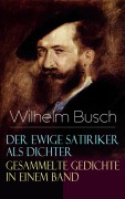 Cover-Bild zum Titel 'Der ewige Satiriker als Dichter - Gesammelte Gedichte in einem Band' von 'Wilhelm Busch'