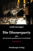 Die Dinnerparty oder Ein Abend in geschlossener Gesellschaft - Heide Rosegger