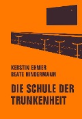 Cover-Bild zum Titel 'Die Schule der Trunkenheit' von 'Kerstin Ehmer, Beate Hindermann'