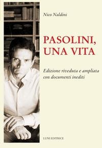 Pasolini, una vita - Nico Naldini