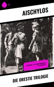 Cover-Bild zum Titel 'Die Orestie Trilogie' von 'Aischylos'