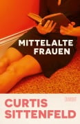 Cover-Bild zum Titel 'Mittelalte Frauen' von 'Curtis Sittenfeld'