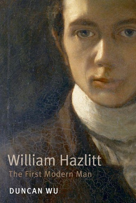 William Hazlitt: The First Modern Man - Duncan Wu