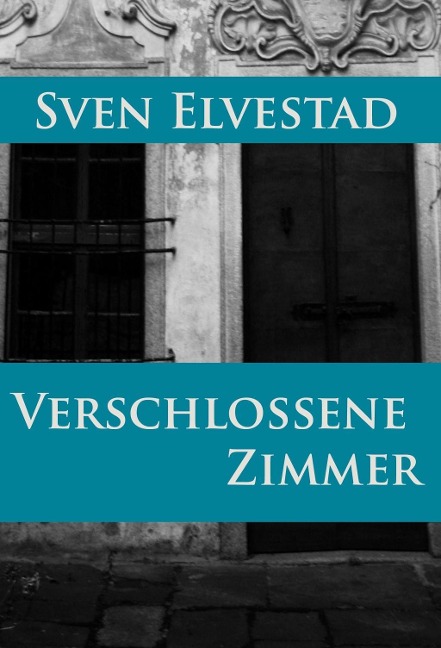 Verschlossene Zimmer - Sven Elvestad