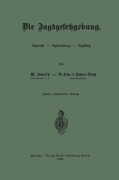 Cover-Bild zum Titel 'Die Jagdgesetzgebung' von 'Wilhelm Schultz, Günther Frhr. von Scherr-Thoß'