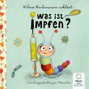 Cover-Bild zum Titel 'Wilma Wochenwurm erklärt: Was ist Impfen?' von 'Susanne Bohne'