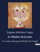 Cover-Bild zum Titel 'Le Maître de la mer' von 'Eugène-Melchior Vogüé'