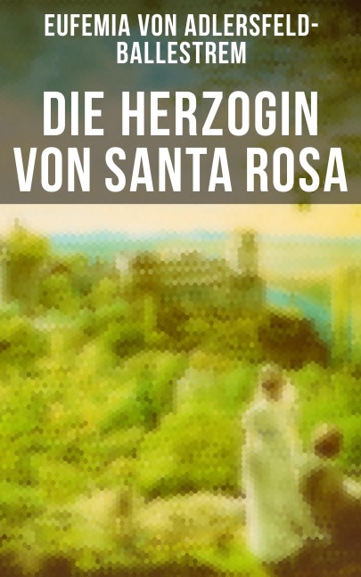 Die Herzogin von Santa Rosa - Eufemia Von Adlersfeld-Ballestrem