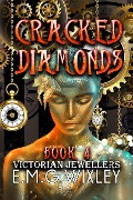 Cover-Bild zum Titel 'Cracked Diamonds: Victorian Jewellers (Travelling Towards the Present, #4)' von 'E. M. G Wixley'