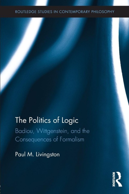 The Politics of Logic - Paul Livingston
