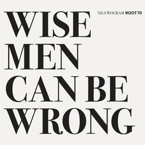 Wise Men Can Be Wrong - Nils Root Wogram