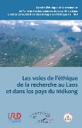 Les voies de l'éthique de la recherche au Laos et dans les pays du Mékong - Ouvrage dirige par Anne Marie Moulin, Bansa Oupathana, Manivanh Souphanthong, Bernard Taverne