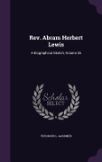 Cover-Bild zum Titel 'Rev. Abram Herbert Lewis: A Biographical Sketch, Volume 25' von 'Theodore L. Gardiner'