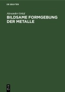 Cover-Bild zum Titel 'Bildsame Formgebung der Metalle' von 'Alexander Geleji'