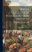 Cover-Bild zum Titel 'Nuova Collezione Di Poesie Scritte in Dialetto Veneziano' von 'Antonio Maria Lamberti'