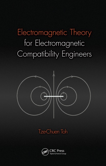 Electromagnetic Theory for Electromagnetic Compatibility Engineers - Tze-Chuen Toh