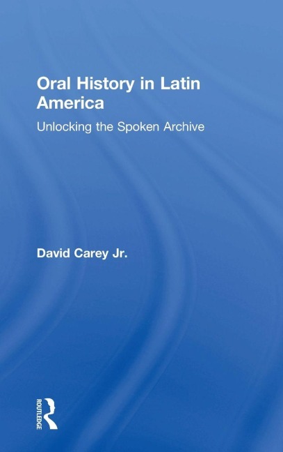 Oral History in Latin America - David Carey Jr