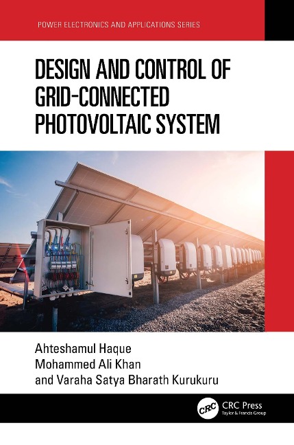 Design and Control of Grid-Connected Photovoltaic System - Ahteshamul Haque, Mohammed Ali Khan, V S Kurukuru