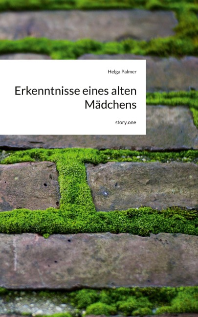 Erkenntnisse eines alten Mädchens. by story.one - Helga Palmer