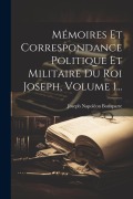 Cover-Bild zum Titel 'Mémoires Et Correspondance Politique Et Militaire Du Roi Joseph, Volume 1...' von ''