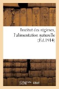 Cover-Bild zum Titel 'Institut Des Régimes, l'Alimentation Naturelle' von 'Collectif'