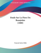 Cover-Bild zum Titel 'Etude Sur La Flore Du Beaujolais (1880)' von 'Francois Xavier Gillot'