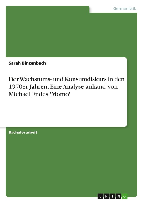 Der Wachstums- und Konsumdiskurs in den 1970er Jahren. Eine Analyse anhand von Michael Endes 'Momo' - Sarah Binzenbach
