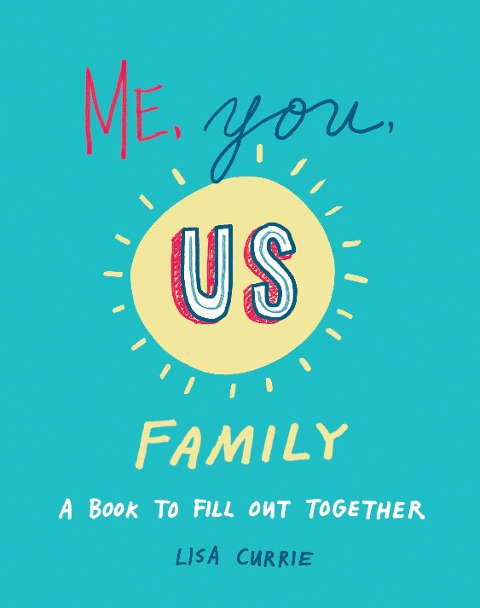 Me, You, Us (Family): A Book to Fill Out Together - Lisa Currie