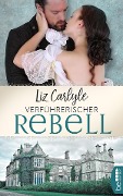 Cover-Bild zum Titel 'Verführerischer Rebell' von 'Liz Carlyle'
