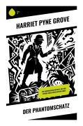 Cover-Bild zum Titel 'Der Phantomschatz' von 'Harriet Pyne Grove'