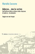Cover-Bild zum Titel 'Adesso... me lo scrivo. Sull'utilizzo della scrittura nella relazione di aiuto e... di autoaiuto. Saggio ma non troppo' von 'Mariella Sassone'