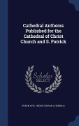 Cover-Bild zum Titel 'Cathedral Anthems Published for the Cathedral of Christ Church and S. Patrick' von ''