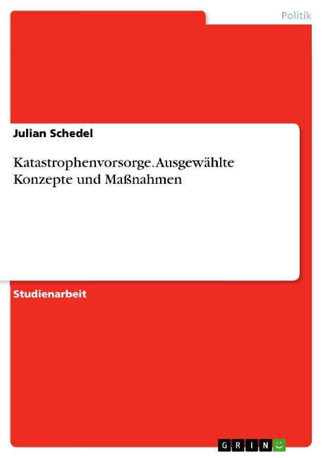 Katastrophenvorsorge. Ausgewählte Konzepte und Maßnahmen - Julian Schedel