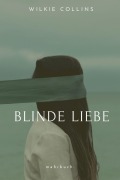 Cover-Bild zum Titel 'Blinde Liebe' von 'Wilkie Collins'