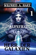Cover-Bild zum Titel 'Herr der Galaxien 1 - Aufstieg' von 'Wilfried A. Hary'