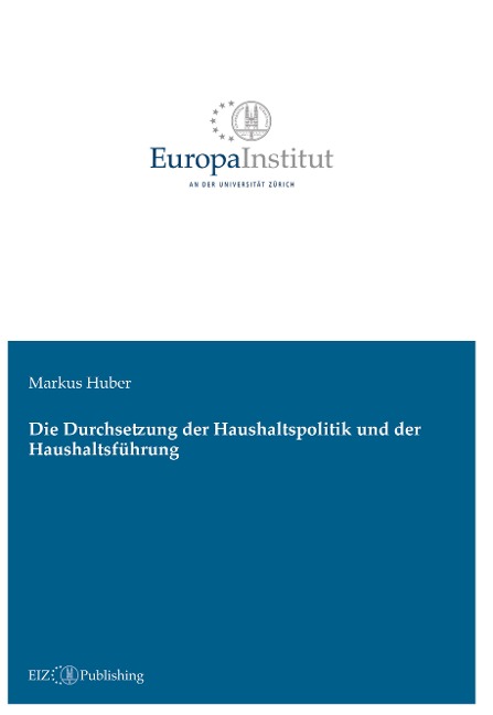 Die Durchsetzung der Haushaltspolitik und der Haushaltsführung - Markus Huber
