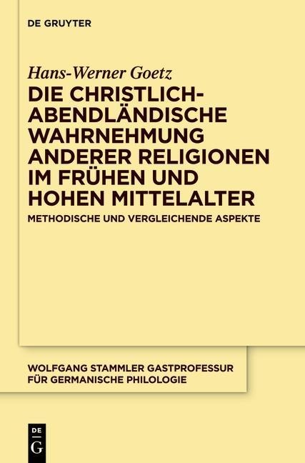 Die christlich-abendländische Wahrnehmung anderer Religionen im frühen und hohen Mittelalter - Hans-Werner Goetz