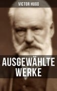 Ausgewählte Werke von Victor Hugo - Victor Hugo