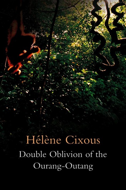 Double Oblivion of the Ourang-Outang - Hélène Cixous