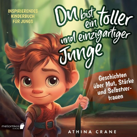 Du bist ein toller und einzigartiger Junge: Inspirierendes Kinderbuch für Jungs ¿ Geschichten über Mut, Stärke und Selbstvertrauen - Athina Crane