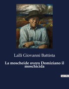 Cover-Bild zum Titel 'La moscheide overo Domiziano il moschicida' von 'Lalli Giovanni Battista'