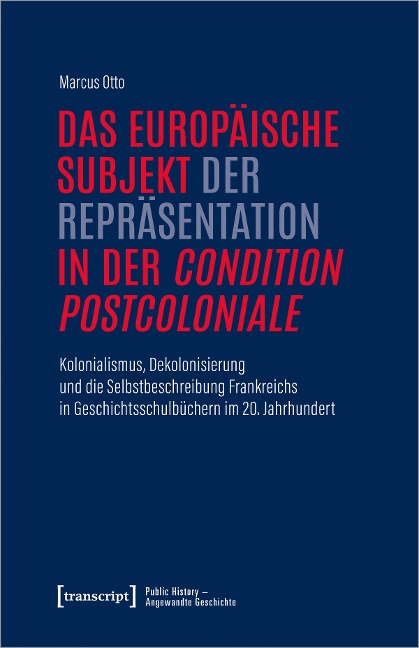 Das europäische Subjekt der Repräsentation in der »condition postcoloniale« - Marcus Otto