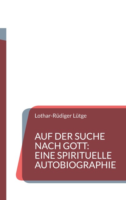 Auf der Suche nach Gott: Eine spirituelle Autobiographie - Lothar-Rüdiger Lütge